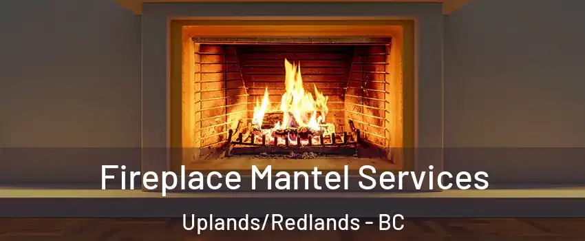  Fireplace Mantel Services Uplands/Redlands - BC