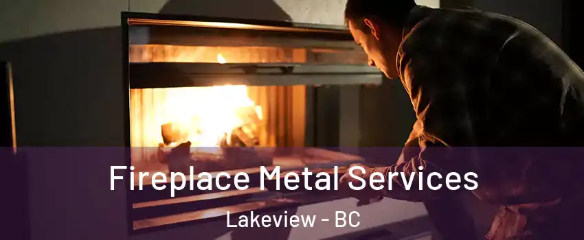 Fireplace Metal Services Lakeview - BC