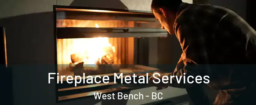 Fireplace Metal Services West Bench - BC
