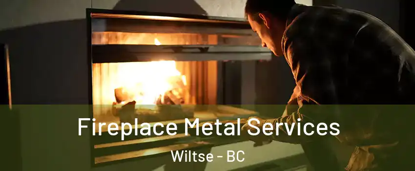 Fireplace Metal Services Wiltse - BC