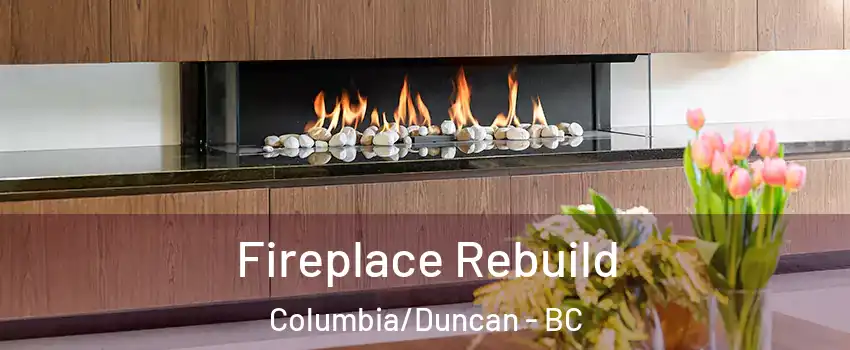  Fireplace Rebuild Columbia/Duncan - BC