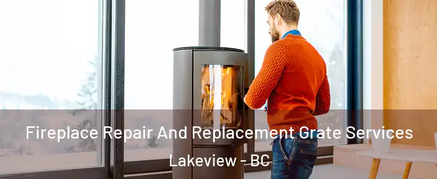  Fireplace Repair And Replacement Grate Services Lakeview - BC