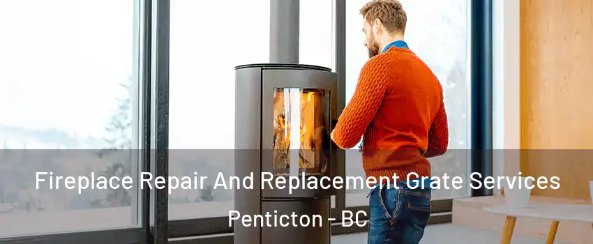  Fireplace Repair And Replacement Grate Services Penticton - BC
