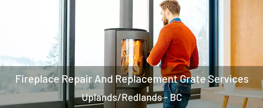  Fireplace Repair And Replacement Grate Services Uplands/Redlands - BC