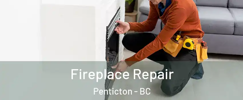  Fireplace Repair Penticton - BC