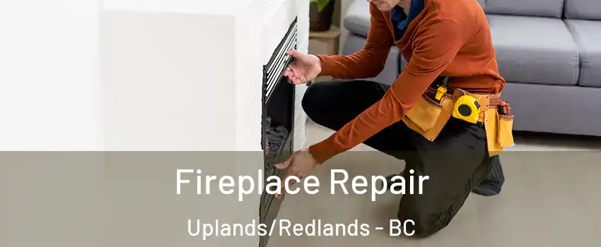  Fireplace Repair Uplands/Redlands - BC