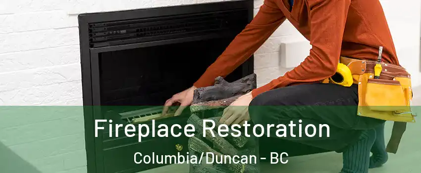 Fireplace Restoration Columbia/Duncan - BC