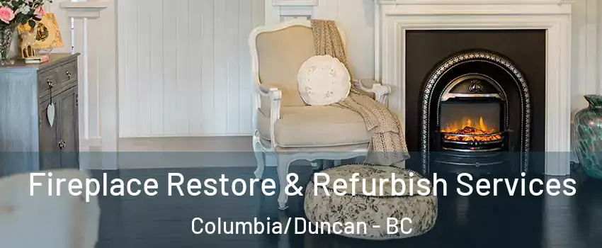 Fireplace Restore & Refurbish Services Columbia/Duncan - BC