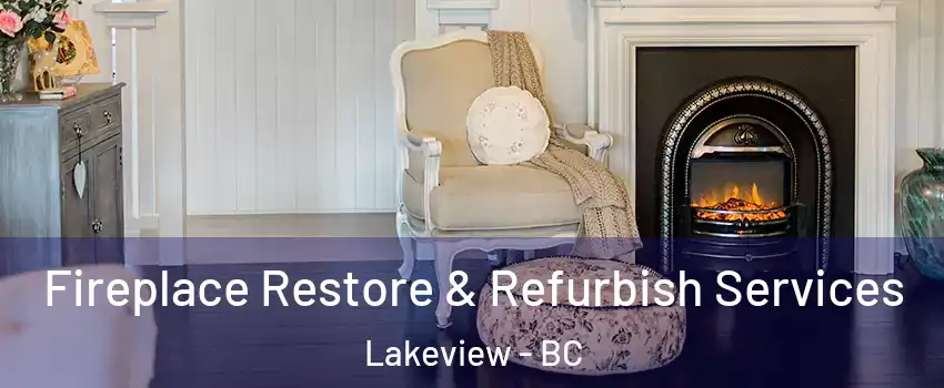 Fireplace Restore & Refurbish Services Lakeview - BC