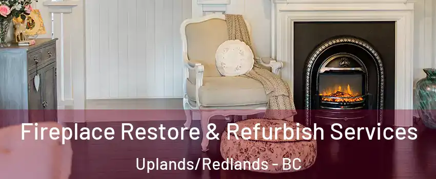 Fireplace Restore & Refurbish Services Uplands/Redlands - BC