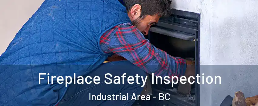 Fireplace Safety Inspection Industrial Area - BC