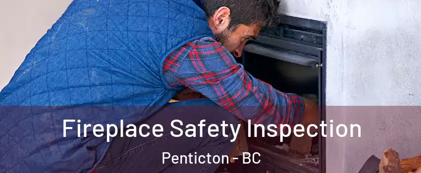 Fireplace Safety Inspection Penticton - BC