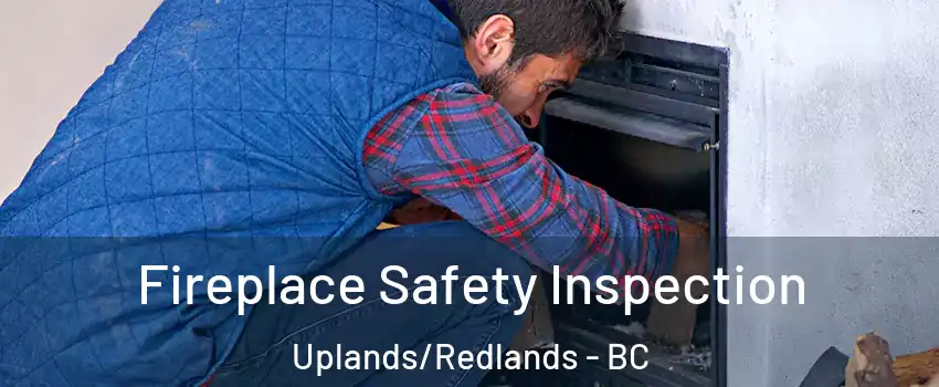 Fireplace Safety Inspection Uplands/Redlands - BC