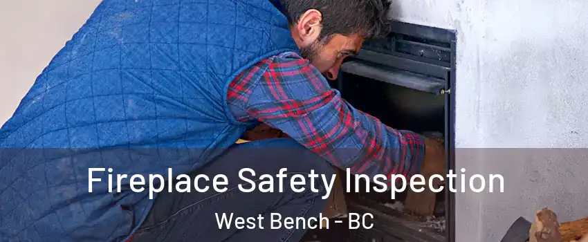 Fireplace Safety Inspection West Bench - BC