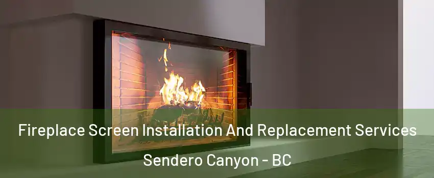 Fireplace Screen Installation And Replacement Services Sendero Canyon - BC