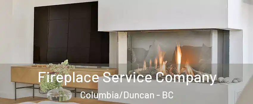  Fireplace Service Company Columbia/Duncan - BC