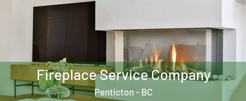 Fireplace Service Company Penticton - BC