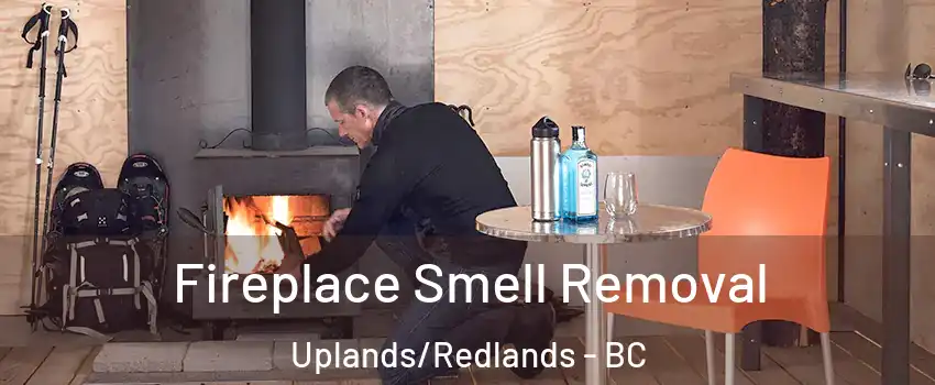  Fireplace Smell Removal Uplands/Redlands - BC