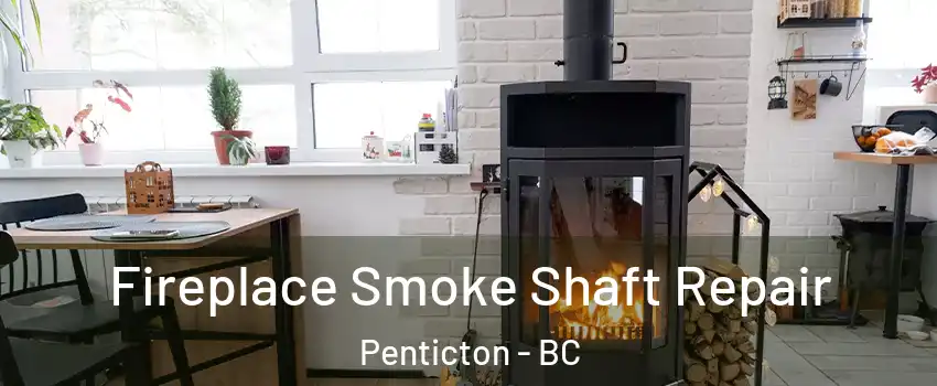 Fireplace Smoke Shaft Repair Penticton - BC