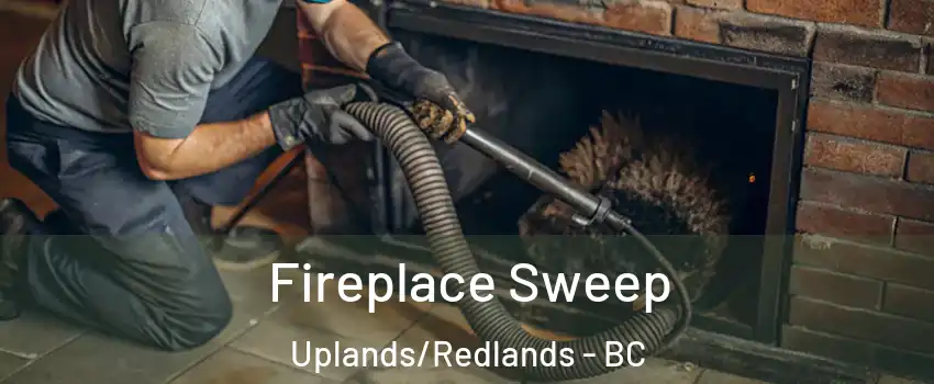  Fireplace Sweep Uplands/Redlands - BC