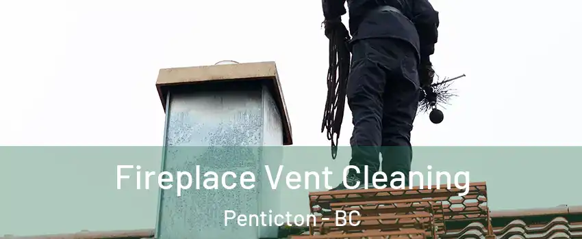  Fireplace Vent Cleaning Penticton - BC