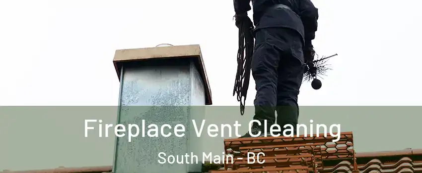  Fireplace Vent Cleaning South Main - BC