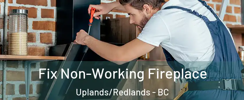  Fix Non-Working Fireplace Uplands/Redlands - BC