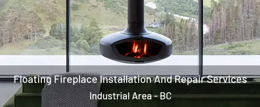  Floating Fireplace Installation And Repair Services Industrial Area - BC