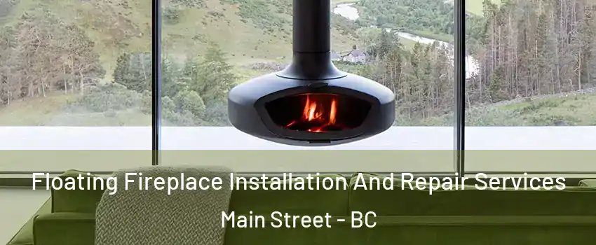  Floating Fireplace Installation And Repair Services Main Street - BC
