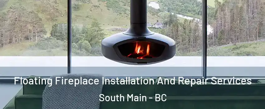  Floating Fireplace Installation And Repair Services South Main - BC