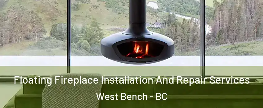  Floating Fireplace Installation And Repair Services West Bench - BC