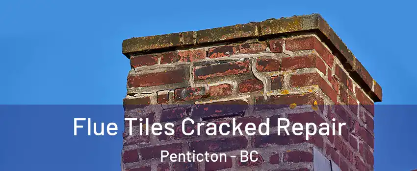  Flue Tiles Cracked Repair Penticton - BC