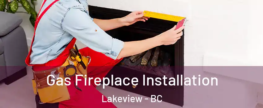  Gas Fireplace Installation Lakeview - BC