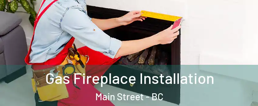  Gas Fireplace Installation Main Street - BC