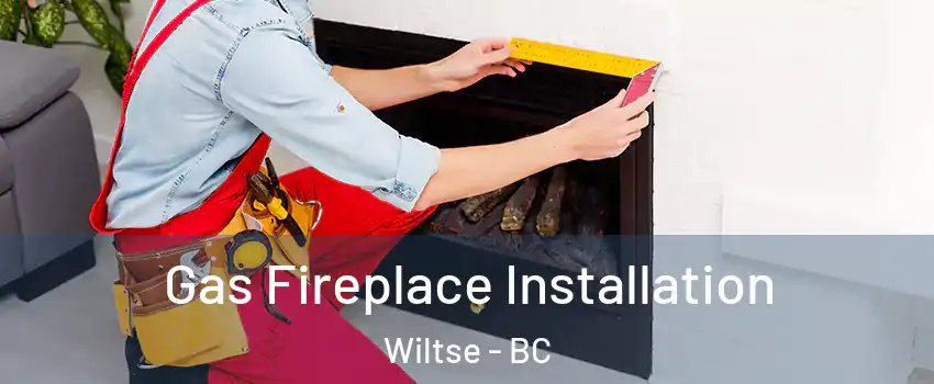  Gas Fireplace Installation Wiltse - BC