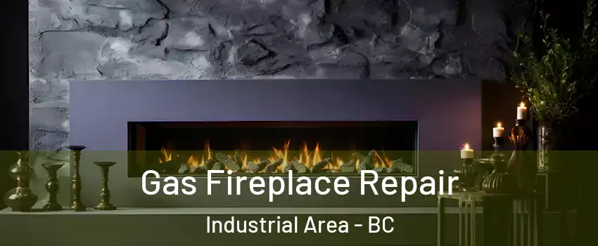  Gas Fireplace Repair Industrial Area - BC