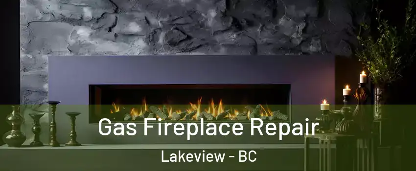  Gas Fireplace Repair Lakeview - BC