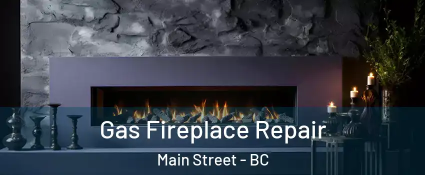  Gas Fireplace Repair Main Street - BC
