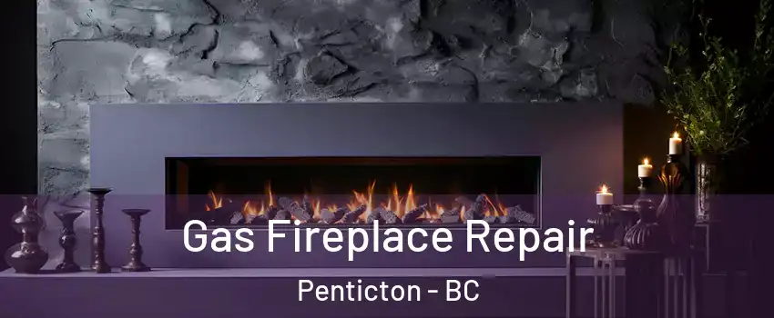  Gas Fireplace Repair Penticton - BC