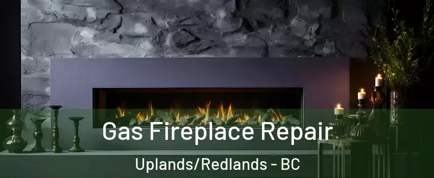  Gas Fireplace Repair Uplands/Redlands - BC