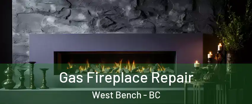  Gas Fireplace Repair West Bench - BC