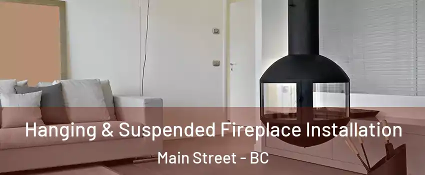  Hanging & Suspended Fireplace Installation Main Street - BC