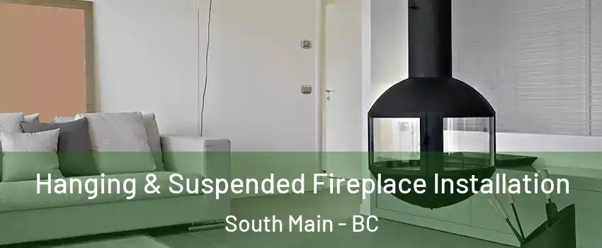 Hanging & Suspended Fireplace Installation South Main - BC