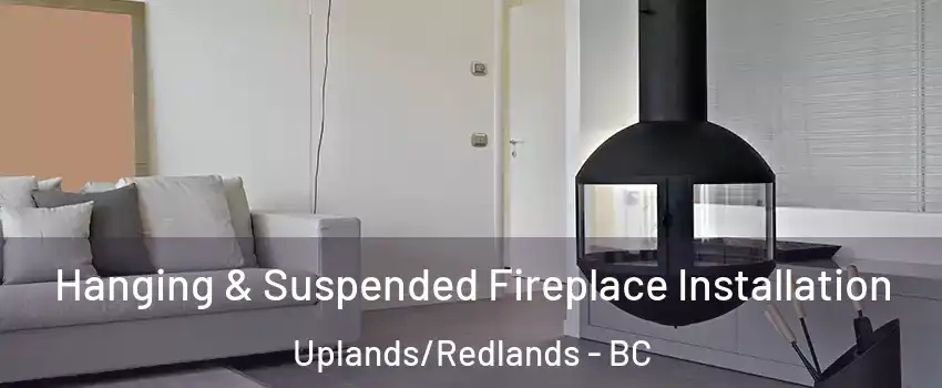 Hanging & Suspended Fireplace Installation Uplands/Redlands - BC
