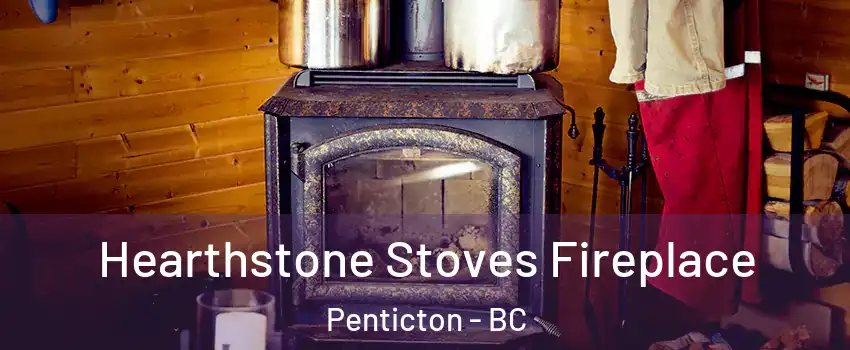 Hearthstone Stoves Fireplace Penticton - BC