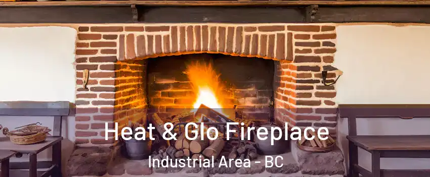  Heat & Glo Fireplace Industrial Area - BC