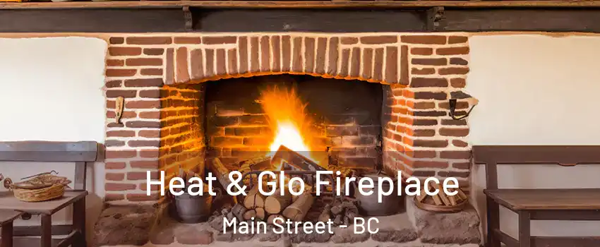  Heat & Glo Fireplace Main Street - BC