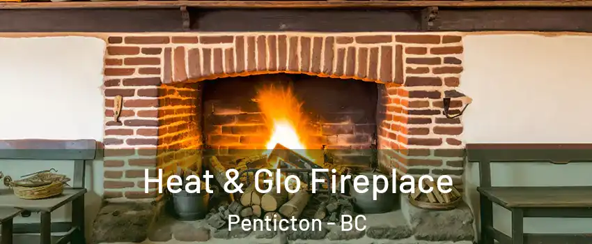  Heat & Glo Fireplace Penticton - BC