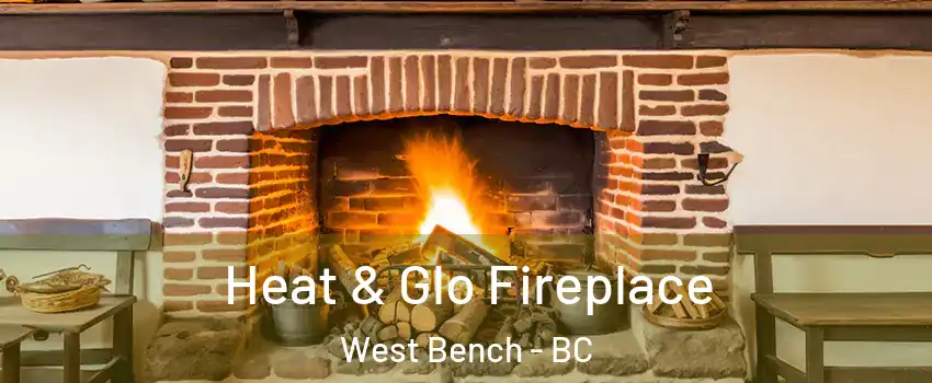  Heat & Glo Fireplace West Bench - BC