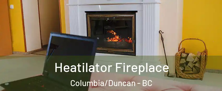  Heatilator Fireplace Columbia/Duncan - BC